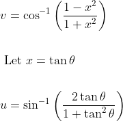 \begin{aligned} &v=\cos ^{-1}\left(\frac{1-x^{2}}{1+x^{2}}\right) \\\\ &\text { Let } x=\tan \theta \\\\ &u=\sin ^{-1}\left(\frac{2 \tan \theta}{1+\tan ^{2} \theta}\right) \end{aligned}