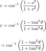 \begin{aligned} &v=\cos ^{-1}\left(\frac{1-x^{2}}{1+x^{2}}\right) \\\\ &v=\cos ^{-1}\left(\frac{1-\tan ^{2} \theta}{1+\tan ^{2} \theta}\right) \\\\ &=\cos ^{-1}\left(\frac{1-\tan ^{2} \theta}{1+\tan ^{2} \theta}\right) \end{aligned}