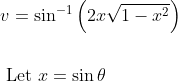 \begin{aligned} &v=\sin ^{-1}\left(2 x \sqrt{1-x^{2}}\right) \\\\ &\text { Let } x=\sin \theta \end{aligned}
