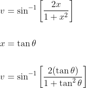 \begin{aligned} &v=\sin ^{-1}\left[\frac{2 x}{1+x^{2}}\right] \\\\ &x=\tan \theta \\\\ &v=\sin ^{-1}\left[\frac{2(\tan \theta)}{1+\tan ^{2} \theta}\right] \end{aligned}