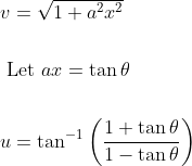 \begin{aligned} &v=\sqrt{1+a^{2} x^{2}} \\\\ &\text { Let } a x=\tan \theta \\\\ &u=\tan ^{-1}\left(\frac{1+\tan \theta}{1-\tan \theta}\right) \end{aligned}