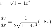 \begin{aligned} &v=\sqrt{1-4 x^{2}} \\\\ &\frac{d v}{d x}=\frac{1}{2 \sqrt{1-4 x^{2}}}(-8 x) \end{aligned}