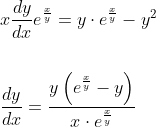 \begin{aligned} &x \frac{d y}{d x} e^{\frac{x}{y}}=y \cdot e^{\frac{x}{y}}-y^{2} \\\\ &\frac{d y}{d x}=\frac{y\left(e^{\frac{x}{y}}-y\right)}{x \cdot e^{\frac{x}{y}}} \end{aligned}
