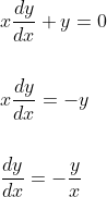 \begin{aligned} &x \frac{d y}{d x}+y=0 \\\\ &x \frac{d y}{d x}=-y \\\\ &\frac{d y}{d x}=-\frac{y}{x} \end{aligned}