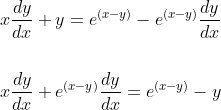 \begin{aligned} &x \frac{d y}{d x}+y=e^{(x-y)}-e^{(x-y)} \frac{d y}{d x} \\\\ &x \frac{d y}{d x}+e^{(x-y)} \frac{d y}{d x}=e^{(x-y)}-y \end{aligned}