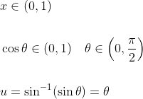 \begin{aligned} &x \in(0,1) \\\\ &\cos \theta \in(0,1) \quad \theta \in\left(0, \frac{\pi}{2}\right) \\\\ &u=\sin ^{-1}(\sin \theta)=\theta \end{aligned}