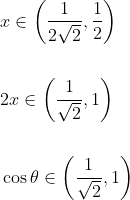 \begin{aligned} &x \in\left(\frac{1}{2 \sqrt{2}}, \frac{1}{2}\right) \\\\ &2 x \in\left(\frac{1}{\sqrt{2}}, 1\right) \\\\ &\cos \theta \in\left(\frac{1}{\sqrt{2}}, 1\right) \end{aligned}