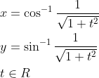 \begin{aligned} &x=\cos ^{-1} \frac{1}{\sqrt{1+t^{2}}} \\ &y=\sin ^{-1} \frac{1}{\sqrt{1+t^{2}}} \\ &t \in R \end{aligned}