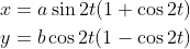 \begin{aligned} &x=a \sin 2 t(1+\cos 2 t) \\ &y=b \cos 2 t(1-\cos 2 t) \end{aligned}