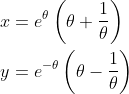 \begin{aligned} &x=e^{\theta}\left(\theta+\frac{1}{\theta}\right) \\ &y=e^{-\theta}\left(\theta-\frac{1}{\theta}\right) \end{aligned}