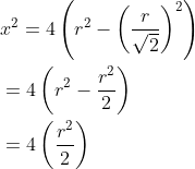 \begin{aligned} &x^{2}=4\left(r^{2}-\left(\frac{r}{\sqrt{2}}\right)^{2}\right) \\ &=4\left(r^{2}-\frac{r^{2}}{2}\right) \\ &=4\left(\frac{r^{2}}{2}\right) \end{aligned}
