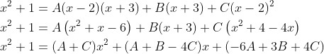 \begin{aligned} &x^{2}+1=A(x-2)(x+3)+B(x+3)+C(x-2)^{2} \\ &x^{2}+1=A\left(x^{2}+x-6\right)+B(x+3)+C\left(x^{2}+4-4 x\right) \\ &x^{2}+1=(A+C) x^{2}+(A+B-4 C) x+(-6 A+3 B+4 C) \end{aligned}