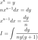 \begin{aligned} &x^{n}=y \\ &n x^{n-1} d x=d y \\ &x^{n-1} d x=\frac{d y}{n} \\ &I=\int \frac{d y}{n y(y+1)} \end{aligned}