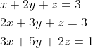 \begin{aligned} &x+2 y+z=3 \\ &2 x+3 y+z=3 \\ &3 x+5 y+2 z=1 \end{aligned}