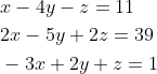 \begin{aligned} &x-4 y-z=11 \\ &2 x-5 y+2 z=39 \\ &-3 x+2 y+z=1 \end{aligned}