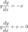 \begin{aligned} &y \frac{d y}{d x}=-x \\\\ &y \frac{d y}{d x}+x=0 \end{aligned}