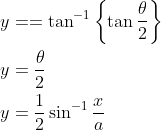 \begin{aligned} &y==\tan ^{-1}\left\{\tan \frac{\theta}{2}\right\} \\ &y=\frac{\theta}{2} \\ &y=\frac{1}{2} \sin ^{-1} \frac{x}{a} \end{aligned}