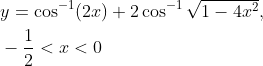 \begin{aligned} &y=\cos ^{-1}(2 x)+2 \cos ^{-1} \sqrt{1-4 x^{2}}, \\ &-\frac{1}{2}<x<0 \end{aligned}