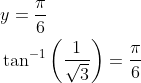 \begin{aligned} &y=\frac{\pi}{6} \\ &\tan ^{-1}\left(\frac{1}{\sqrt{3}}\right)=\frac{\pi}{6} \end{aligned}