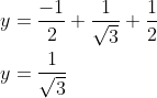 \begin{aligned} &y=\frac{-1}{2}+\frac{1}{\sqrt{3}}+\frac{1}{2} \\ &y=\frac{1}{\sqrt{3}} \end{aligned}
