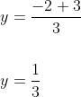 \begin{aligned} &y=\frac{-2+3}{3} \\\\ &y=\frac{1}{3} \end{aligned}