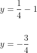 \begin{aligned} &y=\frac{1}{4}-1 \\\\ &y=-\frac{3}{4} \end{aligned}