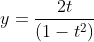 \begin{aligned} &y=\frac{2 t}{\left(1-t^{2}\right)} \end{aligned}