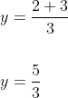 \begin{aligned} &y=\frac{2+3}{3} \\\\ &y=\frac{5}{3} \end{aligned}