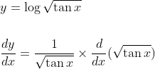 \begin{aligned} &y=\log \sqrt{\tan x} \\\\ &\frac{d y}{d x}=\frac{1}{\sqrt{\tan x}} \times \frac{d}{d x}(\sqrt{\tan x}) \end{aligned}
