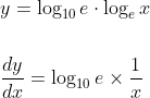 \begin{aligned} &y=\log _{10} e \cdot \log _{e} x \\\\ &\frac{d y}{d x}=\log _{10} e\times \frac{1}{x} \end{aligned}