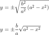 \begin{aligned} &y=\pm \sqrt{\frac{b^{2}}{a^{2}}\left(a^{2}-x^{2}\right)} \\\\ &y=\pm \frac{b}{a} \sqrt{a^{2}-x^{2}} \end{aligned}