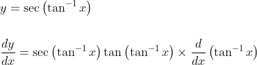 \begin{aligned} &y=\sec \left(\tan ^{-1} x\right) \\\\ &\frac{d y}{d x}=\sec \left(\tan ^{-1} x\right) \tan \left(\tan ^{-1} x\right) \times \frac{d}{d x}\left(\tan ^{-1} x\right) \end{aligned}