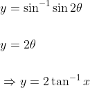 \begin{aligned} &y=\sin ^{-1} \sin 2 \theta \\\\ &y=2 \theta \\\\ &\Rightarrow y=2 \tan ^{-1} x \end{aligned}