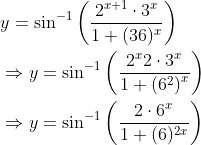 \begin{aligned} &y=\sin ^{-1}\left(\frac{2^{x+1} \cdot 3^{x}}{1+(36)^{x}}\right) \\ &\Rightarrow y=\sin ^{-1}\left(\frac{2^{x} 2 \cdot 3^{x}}{1+\left(6^{2}\right)^{x}}\right) \\ &\Rightarrow y=\sin ^{-1}\left(\frac{2 \cdot 6^{x}}{1+(6)^{2 x}}\right) \end{aligned}