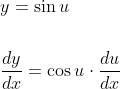 \begin{aligned} &y=\sin u \\\\ &\frac{d y}{d x}=\cos u \cdot \frac{d u}{d x} \end{aligned}