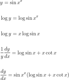 \begin{aligned} &y=\sin x^{x} \\\\ &\log y=\log \sin x^{x} \\\\ &\log y=x \log \sin x \\\\ &\frac{1}{y} \frac{d y}{d x}=\log \sin x+x \cot x \\\\ &\frac{d y}{d x}=\sin x^{x}(\log \sin x+x \cot x) \end{aligned}