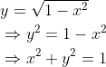 \begin{aligned} &y=\sqrt{1-x^{2}} \\ &\Rightarrow y^{2}=1-x^{2} \\ &\Rightarrow x^{2}+y^{2}=1 \end{aligned}