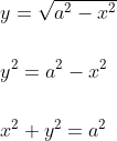 \begin{aligned} &y=\sqrt{a^{2}-x^{2}} \\\\ &y^{2}=a^{2}-x^{2} \\\\ &x^{2}+y^{2}=a^{2} \end{aligned}