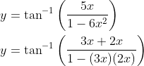 \begin{aligned} &y=\tan ^{-1}\left(\frac{5 x}{1-6 x^{2}}\right) \\ &y=\tan ^{-1}\left(\frac{3 x+2 x}{1-(3 x)(2 x)}\right) \end{aligned}