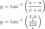 \begin{aligned} &y=\tan ^{-1}\left(\frac{x-a}{x+a}\right) \\ &y=\tan ^{-1}\left(\frac{\frac{x-a}{x}}{\frac{x+a}{x}}\right) \end{aligned}