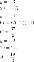 \begin{aligned} &y=-3 \\ &39=-B \\ &y=-4 \\ &67=C(-2)(-1) \\ &C=\frac{67}{2} \\ &y=-2 \\ &19=2 A \\ &A=\frac{19}{2} \end{aligned}