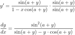 \begin{aligned} &y^{\prime}=\frac{\sin (a+y)}{1-x \cos (a+y)} \cdot \frac{\sin (a+y)}{\sin (a+y)} \\\\ &\frac{d y}{d x}=\frac{\sin ^{2}(a+y)}{\sin (a+y)-y \cdot \cos (a+y)} \end{aligned}