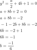 \begin{aligned} &y^{2}=\frac{a}{2}+4 b+1=0 \\ &a+8 b+2=0 \\ &a+8 b=-2 \\ &-1-2 b+8 b=-2 \\ &6 b=-2+1 \\ &6 b=-1 \\ &b=\frac{-1}{6} \end{aligned}