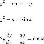 \begin{aligned} &y^{2}=\sin x+y \\\\ &y^{2}-y=\sin x \\\\ &2 y \frac{d y}{d x}-\frac{d y}{d x}=\cos x \end{aligned}