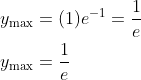 \begin{aligned} &y_{\max }=(1) e^{-1}=\frac{1}{e} \\ &y_{\max }=\frac{1}{e} \end{aligned}