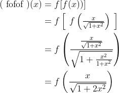 \begin{aligned} (\text { fofof })(x) &=f[f(x))] \\ &=f\left[\begin{array}{l} f\left(\frac{x}{\sqrt{1+x^{2}}}\right) \end{array}\right] \\ &=f\left(\frac{\frac{x}{\sqrt{1+x^{2}}}}{\sqrt{1+\frac{x^{2}}{1+x^{2}}}}\right) \\ &=f\left(\frac{x}{\sqrt{1+2 x^{2}}}\right) \end{aligned}