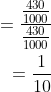 \begin{aligned} =\frac{ \frac{430}{1000}}{ \frac{430}{1000}} \\ = \frac{1}{10} \end{aligned}