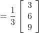 \begin{aligned} =\frac{1}{3}\left[\begin{array}{l} 3 \\ 6 \\ 9 \end{array}\right] \end{aligned}