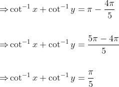 \begin{aligned} \Rightarrow & \cot ^{-1} x+\cot ^{-1} y=\pi-\frac{4 \pi}{5} \\\\ \Rightarrow & \cot ^{-1} x+\cot ^{-1} y=\frac{5 \pi-4 \pi}{5} \\\\ \Rightarrow & \cot ^{-1} x+\cot ^{-1} y=\frac{\pi}{5} \end{aligned}