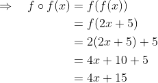 \begin{aligned} \Rightarrow \quad f \circ f(x) &=f(f(x)) \\ &=f(2 x+5) \\ &=2(2 x+5)+5 \\ &=4 x+10+5 \\ &=4 x+15 \end{aligned}